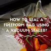 How to seal a freeform bag with a vacuum sealer?